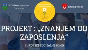 Javni poziv za sudjelovanje u projektu &quot;Znanjem do zaposlenja&quot; – Općina Velika