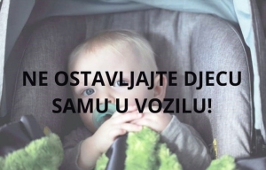 UPOZORENJE - Ne ostavljajte djecu samu u vozilima!